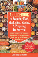 A Guidebook to Acquiring Food, Stockpiling, Storing, and Preparing for Survival: Creating Your Own Long-Term Cheap Storage Pantry and Cooking Lifesaving Supply Food for Self-Sufficiency in an Emergency. Survival Food List and Recipes