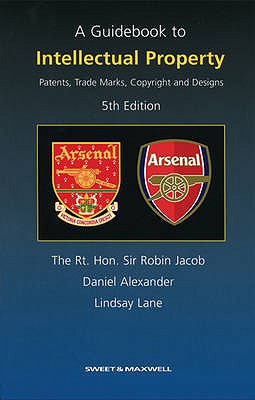 A Guidebook to Intellectual Property: Patents, Trade Marks, Copyright and Designs - Jacob, Lord Justice Robin, and Alexander, Daniel, and Lane, Lindsay