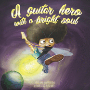 A guitar hero with a bright soul: A funny children's book about dreams, courage and rock and roll!