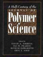 A Half-Century of the Journal of Polymer Science - Tirrell, David A (Editor), and Pearce, Eli M (Editor), and Sawamoto, Mitsuo (Editor)