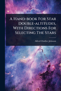 A Hand-book For Star Double-altitudes, With Directions For Selecting The Stars