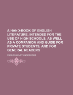 A Hand-Book of English Literature, Intended for the Use of High Schools, as Well as a Companion and Guide for Private Students, and for General Readers