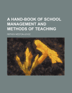 A Hand-Book of School Management and Methods of Teaching