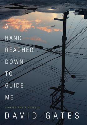 A Hand Reached Down to Guide Me: Stories and a Novella - Gates, David, Dr.