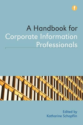 A Handbook for Corporate Information Professionals - Schopflin, Katharine (Editor)