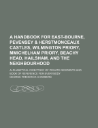 A Handbook for East-Bourne, Pevensey & Herstmonceaux Castles, Wilmington Priory, Mmichelham Priory, Beachy Head, Hailsham, and the Neighbourhood: Alphabetical Directory of Private Residents and Book of Reference for Everybody