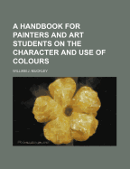 A Handbook for Painters and Art Students on the Character and Use of Colours