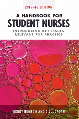A Handbook for Student Nurses: Introducing Key Issues Relevant to Practice - Benbow, Wendy, and Jordan, Gill