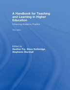 A Handbook for Teaching and Learning in Higher Education: Enhancing Academic Practice - Fry, Heather, and Ketteridge, Steve, and Marshall, Stephanie