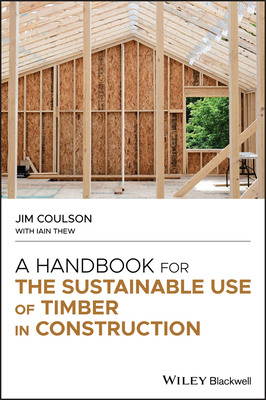 A Handbook for the Sustainable Use of Timber in Construction - Coulson, Jim, and Thew, Iain