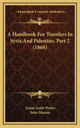 A Handbook for Travelers in Syria and Palestine, Part 2 (1868)