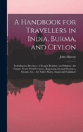 A Handbook for Travellers in India, Burma, and Ceylon: Including the Provinces of Bengal, Bombay, and Madras; the Punjab, North-West Provinces, Rajputana, Central Provinces, Mysore, Etc.; the Native States, Assam and Cashmere