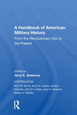 A Handbook Of American Military History: From The Revolutionary War To The Present - Sweeney, Jerry