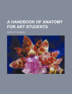 A Handbook of Anatomy for Art Students