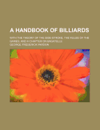 A Handbook of Billiards: With the Theory of the Side-Stroke, the Rules of the Games, and a Chapter on Bagatelle