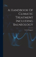 A Handbook Of Climatic Treatment Including Balneology