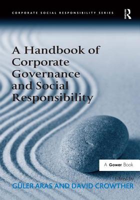 A Handbook of Corporate Governance and Social Responsibility - Aras, Gler, and Crowther, David (Editor)