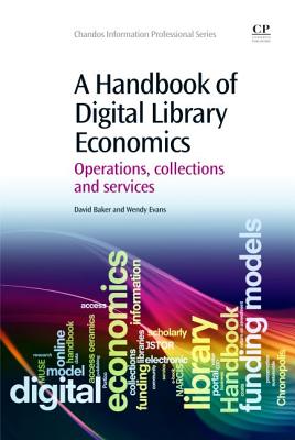 A Handbook of Digital Library Economics: Operations, Collections and Services - Evans, Wendy, and Baker, David