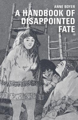 A Handbook of Disappointed Fate - Boyer, Anne