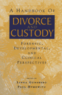 A Handbook of Divorce and Custody: Forensic, Developmental, and Clinical Perspectives