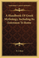 A Handbook of Greek Mythology, Including Its Extension to Rome