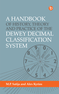 A Handbook of History, Theory and Practice of the Dewey Decimal Classification System