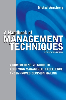 A Handbook of Management Techniques: A Comprehensive Guide to Achieving Managerial Excellence and Improved Decision Making - Armstrong, Michael