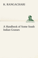 A Handbook of Some South Indian Grasses