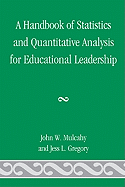 A Handbook of Statistics and Quantitative Analysis for Educational Leadership