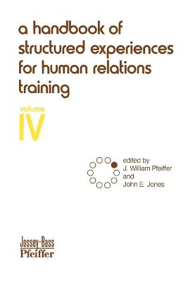 A Handbook of Structured Experiences for Human Relations Training, Volume 4 - Pfeiffer, J William (Editor), and Jones, John E (Editor)