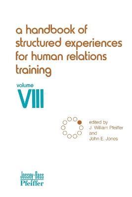 A Handbook of Structured Experiences for Human Relations Training, Volume 8 - Pfeiffer, J William (Editor), and Jones, John E (Editor)