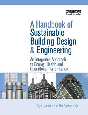 A Handbook of Sustainable Building Design and Engineering: An Integrated Approach to Energy, Health and Operational Performance - Mumovic, Dejan (Editor), and Santamouris, Mat (Editor)