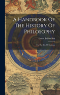 A Handbook Of The History Of Philosophy: For The Use Of Students