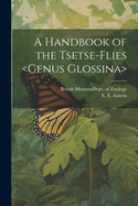 A Handbook of the Tsetse-flies