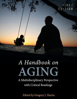 A Handbook on Aging: A Multidisciplinary Perspective with Critical Readings - Harris, Gregory J (Editor)