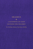 A Handbook on Good Manners for Children: De Civilitate Morum Puerilium Libellus