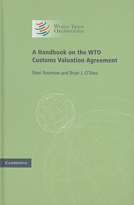 A Handbook on the WTO Customs Valuation Agreement - Rosenow, Sheri, and O'Shea, Brian J.