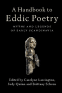 A Handbook to Eddic Poetry: Myths and Legends of Early Scandinavia - Larrington, Carolyne (Editor), and Quinn, Judy (Editor), and Schorn, Brittany (Editor)