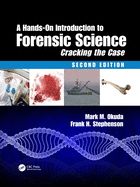 A Hands-On Introduction to Forensic Science: Cracking the Case, Second Edition