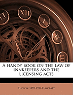 A Handy Book on the Law of Innkeepers and the Licensing Acts