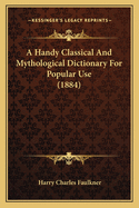 A Handy Classical and Mythological Dictionary for Popular Use (1884)