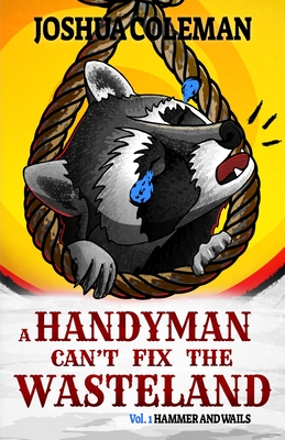 A Handyman Can't Fix The Wasteland Vol. 1: Hammer and Wails - Coleman, Joshua