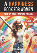 A Happiness Book for Women: Self Help for Ladies to Find Joy and Fulfillment