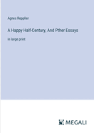 A Happy Half-Century, And Pther Essays: in large print