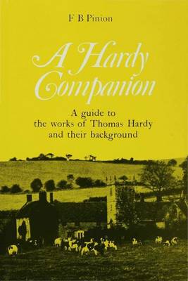 A Hardy Companion: A Guide to the Works of Thomas Hardy & Their Backgrounds - Pinion, F B