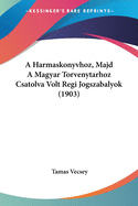 A Harmaskonyvhoz, Majd A Magyar Torvenytarhoz Csatolva Volt Regi Jogszabalyok (1903)