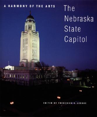 A Harmony of the Arts: The Nebraska State Capitol - Luebke, Frederick C (Editor)