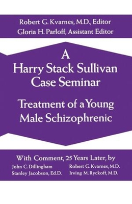 A Harry Stack Sullivan Case Seminar - Sullivan, Harry Stack, and Kvarnes, Robert G (Editor), and Parloff, Gloria H (Editor)