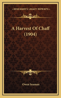 A Harvest of Chaff (1904) - Seaman, Owen, Sir