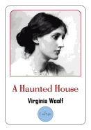 A Haunted House: And Other Short Stories